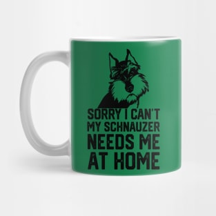 sorry i can't my schnauzer needs me at home Mug